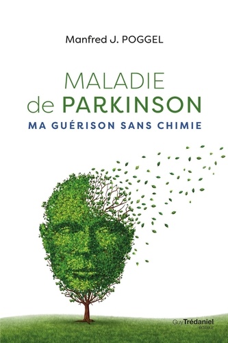 Maladie de Parkinson. Ma guérison sans chimie 3e édition