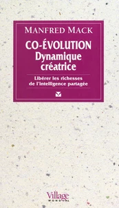 Co-Evolution Dynamique Creatrice. Liberer Les Richesses De L'Intelligence Partagee