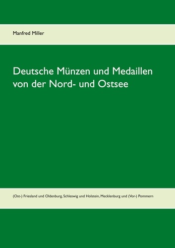 Deutsche Münzen und Medaillen von der Nord- und Ostsee. (Ost-) Friesland und Oldenburg, Schleswig und Holstein, Mecklenburg und (Vor-) Pommern