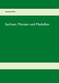 Manfred Miller - Sachsen. Münzen und Medaillen.