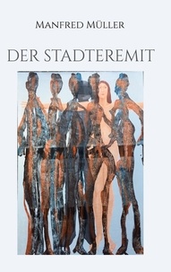 Manfred Müller - Der Stadteremit.