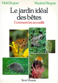 Le Jardin Ideal Des Betes. Comment Les Accueillir