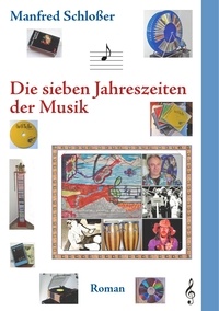 Manfred Schloßer - Die sieben Jahreszeiten der Musik.