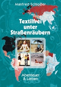 Manfred Schloßer - Textilfrei unter Straßenräubern - Abenteuer &amp; Lieben.