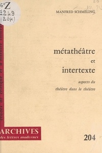 Manfred Schmeling et Michel J. Minard - Métathéâtre et intertexte - Aspects du théâtre dans le théâtre.