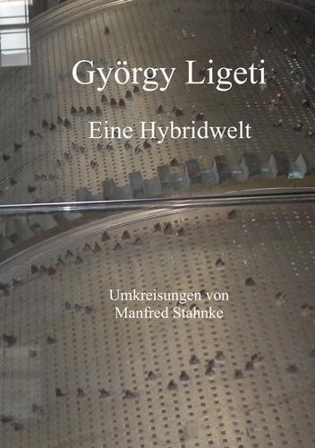 György Ligeti. Eine Hybridwelt