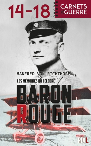 Manfred von Richthofen - Les mémoires du célèbre Baron Rouge.