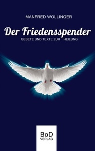 Manfred Wollinger - Der Friedensspender - Gebete und Texte zur Heilung.