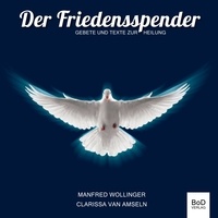 Manfred Wollinger et Clarissa van Amseln - Der Friedensspender - Gebete und Texte zur Heilung - Bildband - Paperback.