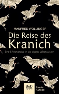 Manfred Wollinger - Die Reise des Kranich - Eine Reise in die eigene Lebensvision.