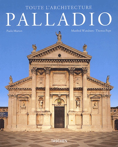 Manfred Wundram et Thomas Pape - Andrea Palladio (1508-1580) - Un architecte entre la Renaissance et le Baroque.