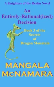 An Entirely-Rational(ized) Decision: Book Three of the Secrets of Dragon Mountain (A Knightess of the Realm Novel)