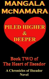 Piled Higher and Deeper: Book Two of the Heart of Ilseador (A Chronicles of Ilseador Novel)
