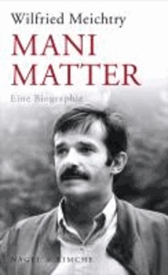 Mani Matter - Eine Biographie.