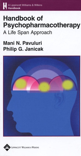 Mani N Pavuluri et Philip G Janicak - Handbook of Psychopharmacotherapy - A life Span Approach.