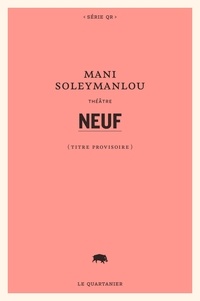 Mani Soleymanlou - Neuf (titre provisoire).