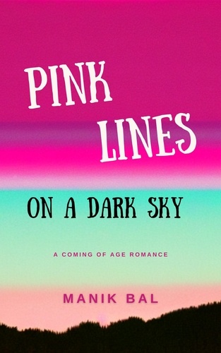  Manik Bal - Pink Lines On A Dark Sky - A Coming Of Age Romance - Odd Tales From Bombay And Bangalore, #3.