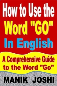  Manik Joshi - How to Use the Word “Go” In English: A Comprehensive Guide to the Word “Go” - Words In Common Usage, #3.