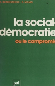  Manin et Alain Bergounioux - La Social-démocratie ou le Compromis.