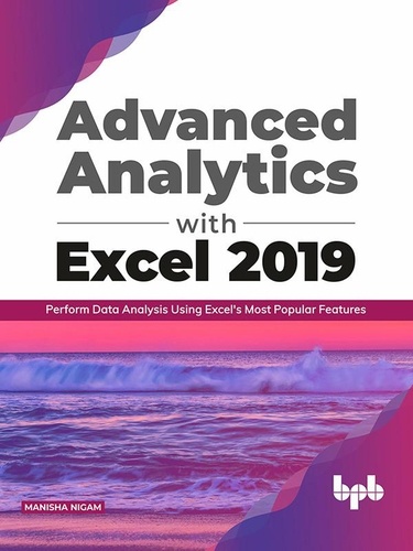  Manisha Nigam - Advanced Analytics with Excel 2019:  Perform Data Analysis Using Excel’s Most Popular Features.