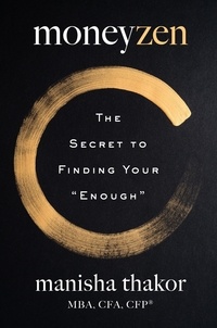 Manisha Thakor et Lisa Sweetingham - MoneyZen - The Secret to Finding Your "Enough".