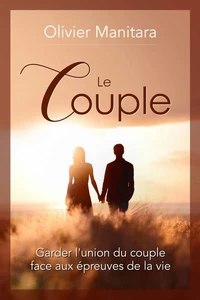 Le couple : garder l'union du couple face aux épreuves de la vie