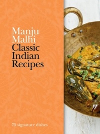 Manju Mahli - Classic Indian Recipes - 75 signature dishes.