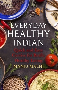 Manju Malhi - Everyday Healthy Indian Cookery - Quick and easy curries for really healthy eating.