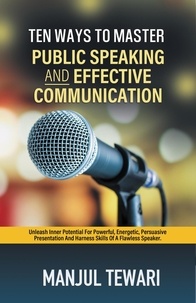  Manjul Tewari - Ten Ways to Master Public Speaking and Effectve Communication.