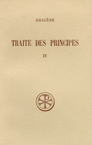 Manlio Simonetti et Henri Crouzel - Traite Des Principes. Tome 4, Livres 3 Et 4, Commentaire Et Fragments.