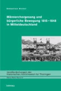 Männerchorgesang und bürgerliche Bewegung 1815-1848 in Mitteldeutschland.