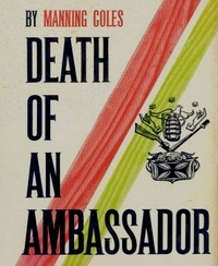 Manning Coles - Death of an Ambassador.
