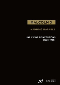 Manning Marable - Malcolm X - Une vie de réinventions (1925-1965).