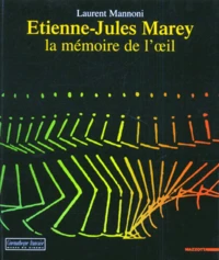 Etienne-Jules Marey. La Memoire De L'Oeil