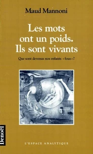 LES MOTS ONT UN POIDS, ILS SONT VIVANTS. Que sont devenus nos enfants "fous" ?