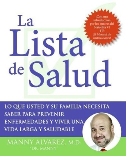 Manny Alvarez - La Lista de Salud - Lo Que Usted y Su Familia Necesita Saber Para Prevenir Enfermedades y Vivir una Vida Larga y Saludable.