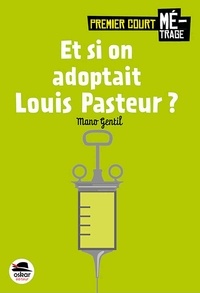 Mano Gentil - Et si on adoptait Louis Pasteur ?.