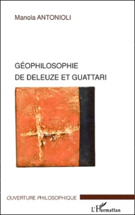 Manola Antonioli - Géophilosophie de Deleuze et Guattari.