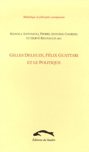 Manola Antonioli et Pierre-Antoine Chardel - Gilles Deleuze, Félix Guattari et le politique.