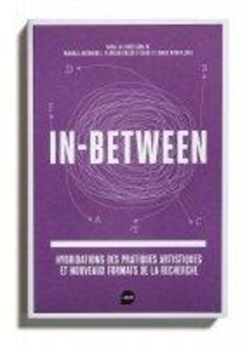 In-Between. Hybridations des pratiques artistiques et nouveaux formats de la recherche