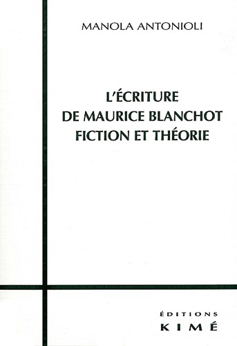 Manola Antonioli - L'écriture de Maurice Blanchot - Fiction et théorie.