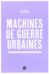 Manola Antonioli - Machines de guerre urbaines.