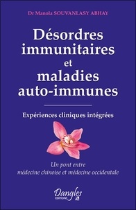 Manola Souvanlasy Abhay - Désordres immunitaires et maladies auto-immunes - Expériences cliniques intégrées : un pont entre médecine chinoise et médecine orientale.