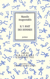 Manolis Anagnostakis - Il y avait des hommes - Poèmes 1941-1971.