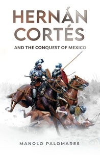  Manolo Palomares - Hernán Cortés and the Conquest of Mexico.