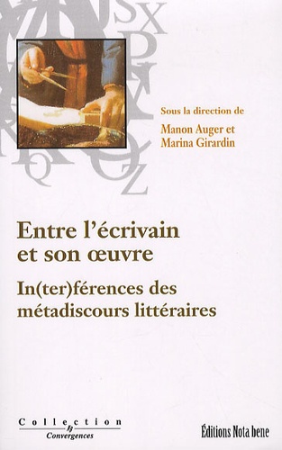 Manon Auger et Marina Girardin - Entre l'écrivain et son oeuvre - In(ter)férences des métadiscours littéraires.
