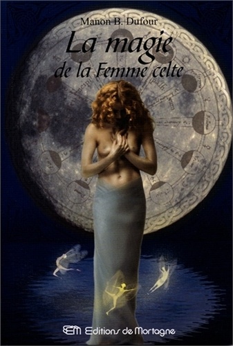 Manon-B Dufour - La magie de la Femme celte.