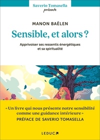Manon Baëlen - Sensible, et alors ? - Apprivoiser ses ressentis énergétiques et sa spiritualité.