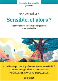 Manon Baëlen - Sensible, et alors ? - Apprivoiser ses ressentis énergétiques et sa spiritualité.