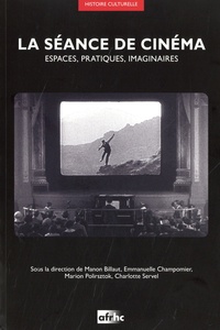 Manon Billaut et Emmanuelle Champomier - La séance de cinéma - Espaces, pratiques, imaginaires. 1 DVD